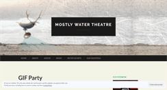 Desktop Screenshot of mostlywatertheatre.com